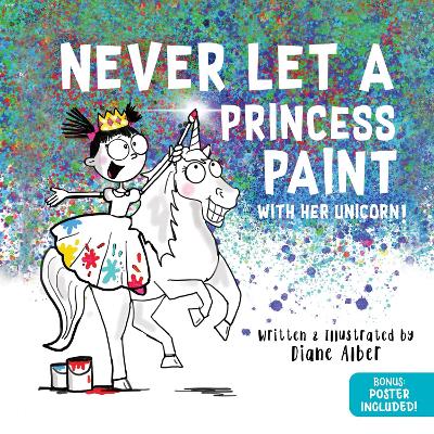 Never Let a Princess Paint: with her Unicorn!