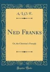 Ned Franks: Or, the Christian's Panoply (Classic Reprint)