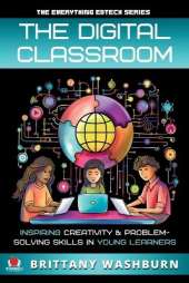 The Digital Classroom: Inspiring Creativity and Problem-Solving Skills in Young Learners