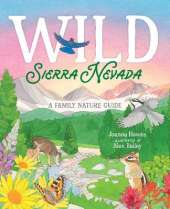 Wild Sierra Nevada: A Family Nature Guide