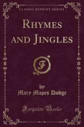 Rhymes and Jingles (Classic Reprint)