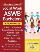 Social Work ASWB Bachelors Exam Guide: Bsw Licensure Exam Study Guide and Practice Test Questions for Lsw Test Prep [2nd Edition]