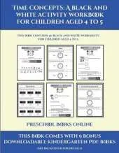 Preschool Books Online (Time concepts: A black and white activity workbook for children aged 4 to 5) : This book contains 50 black and white worksheets for children aged 4 to 5