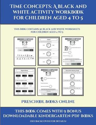 Preschool Books Online (Time concepts: A black and white activity workbook for children aged 4 to 5) : This book contains 50 black and white worksheets for children aged 4 to 5