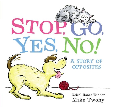 Stop, Go, Yes, No!: A Story of Opposites