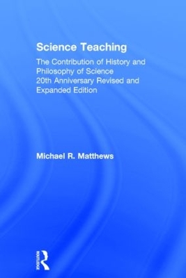 Science Teaching: The Contribution of History and Philosophy of Science, 20th Anniversary Revised and Expanded Edition