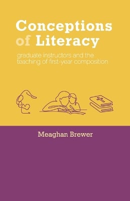 Conceptions of Literacy: Graduate Instructors and the Teaching of First-Year Composition