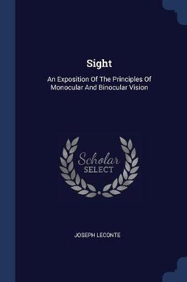 Sight: An Exposition of the Principles of Monocular and Binocular Vision