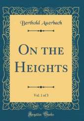 On the Heights, Vol. 1 of 3 (Classic Reprint)