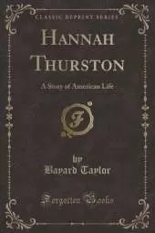 Hannah Thurston: A Story of American Life (Classic Reprint)