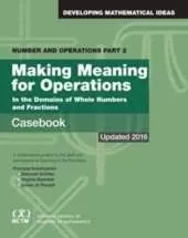 Number and Operations, Part 2: Making Meaning for Operations Casebook