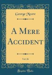 A Mere Accident, Vol. 26 (Classic Reprint)