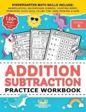 Addition Subtraction Practice Workbook: Kindergarten Math Workbook Age 5-7 Homeschool Kindergarteners and 1st Grade Activities Place Value, Manipulatives, Regrouping, Decomposing Numbers, Counting Money, Telling Time, Word Problems + Worksheets & More