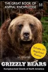 Grizzly Bears: Humpbacked Giants of North America (includes 20+ magnificent photos!)
