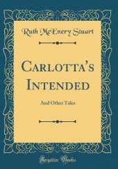 Carlotta's Intended: And Other Tales (Classic Reprint)