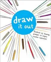 Draw It Out: Hundreds of Drawing Prompts to Inspire Creative Expression
