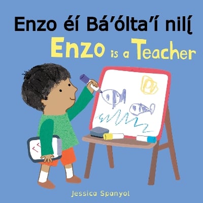 Enzo éí Bá’ólta’í nilį́ / Enzo is a Teacher (Navajo Bilingual Edition)