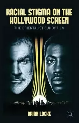Racial Stigma on the Hollywood Screen from World War II to the Present: The Orientalist Buddy Film