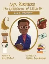 Mr. Business: The Adventures of Little BK: Book 7: Represent