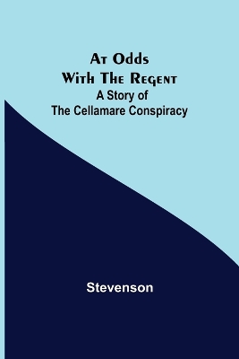 At Odds with the Regent: A Story of the Cellamare Conspiracy