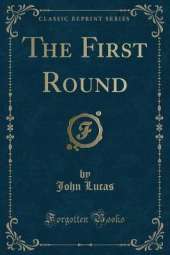 The First Round (Classic Reprint)