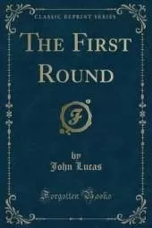 The First Round (Classic Reprint)