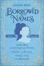 Borrowed Names: Poems about Laura Ingalls Wilder, Madam C.J. Walker, Marie Curie, and Their Daughters