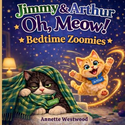 Jimmy & Arthur Oh, Meow!: Bedtime Zoomies