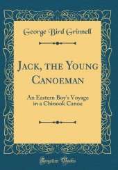 Jack, the Young Canoeman: An Eastern Boy's Voyage in a Chinook Canoe (Classic Reprint)