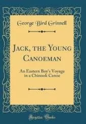 Jack, the Young Canoeman: An Eastern Boy's Voyage in a Chinook Canoe (Classic Reprint)