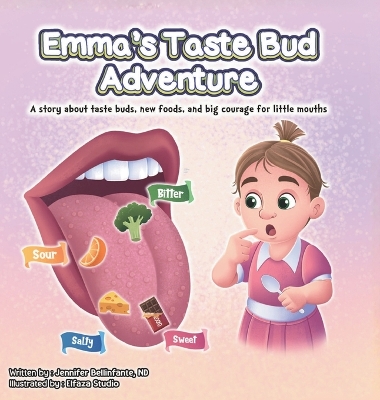 Emma's Taste Bud Adventure: A story about taste buds, new foods, and big courage for little mouths