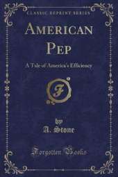 American Pep: A Tale of America's Efficiency (Classic Reprint)