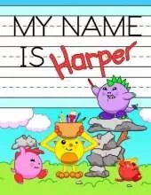 My Name is Harper: Personalized Primary Tracing Workbook for Kids Learning How to Write Their Name, Practice Paper with 1 Ruling Designed for Children in Preschool and Kindergarten