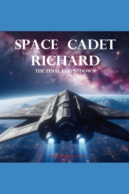 Space Cadet Richard - The Final Countdown: Space Cadet Richard - The Final Countdown (Revised, Enhanced & Illustrated)