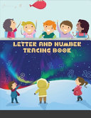 Letter And Number Tracing Book: For Kids Ages 3-12: A Fun Practice Workbook To Learn The Alphabet And Numbers From 0 To 10 For Preschoolers And Kindergarten Kids!