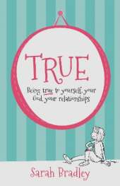 True: Being true to yourself, your God, your relationships