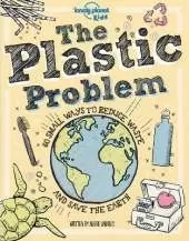 Lonely Planet Kids The Plastic Problem: Help Protect Our World | Learn Zero Waste Tips & Become a Top Recycler | Practical & Insightful Guide with Kid Friendly Advice