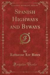 Spanish Highways and Byways (Classic Reprint)