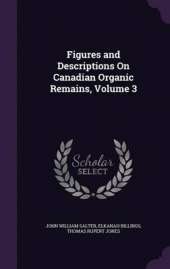 Figures and Descriptions on Canadian Organic Remains, Volume 3
