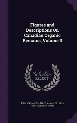 Figures and Descriptions on Canadian Organic Remains, Volume 3