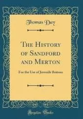 The History of Sandford and Merton: For the Use of Juvenile Britons (Classic Reprint)