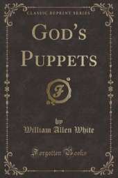 God's Puppets (Classic Reprint)