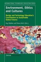 Environment, Ethics and Cultures: Design and Technology Education's Contribution to Sustainable Global Futures