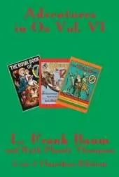 Adventures in Oz Vol. VI: The Royal Book of Oz, Kabumpo in Oz. and Ozoplaning with the Wizard of Oz
