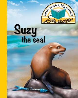 Suzy the seal: Little stories, big lessons