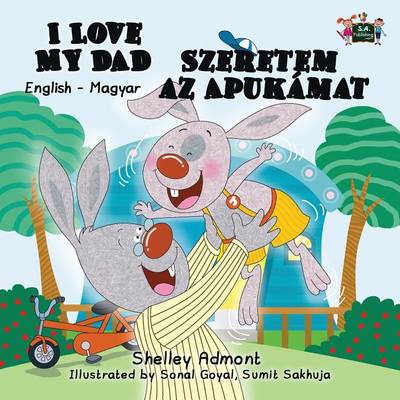 I Love My Dad: English Hungarian Bilingual Edition