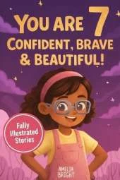 You Are 7 Confident, Brave & Beautiful: 20 Inspiring Stories for 7-Year-Old Girls: Tales About Bravery, Friendship, and Kindness to Instantly Build Confidence