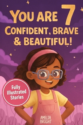 You Are 7 Confident, Brave & Beautiful: 20 Inspiring Stories for 7-Year-Old Girls: Tales About Bravery, Friendship, and Kindness to Instantly Build Confidence
