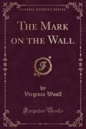The Mark on the Wall (Classic Reprint)