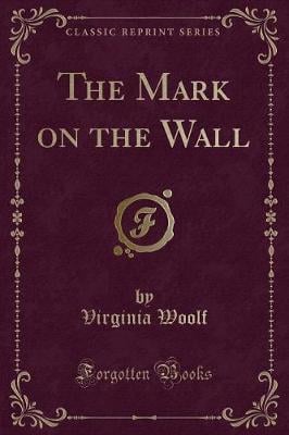 The Mark on the Wall (Classic Reprint)